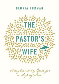 The Pastor's Wife (Strengthened by Grace for a Life of Love) by Gloria Furman, 9781433543838