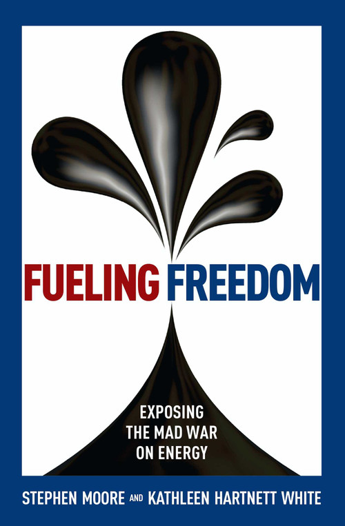 Fueling Freedom (Exposing the Mad War on Energy) by Stephen Moore, Kathleen Hartnett White, 9781621574095