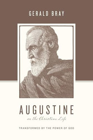 Augustine on the Christian Life (Transformed by the Power of God) by Gerald Bray, Stephen J. Nichols, Justin Taylor, 9781433544941