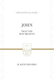 John (That You May Believe) by R. Kent Hughes, 9781433539190
