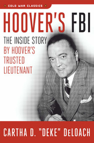 Hoover's FBI (The Inside Story by Hoover's Trusted Lieutenant) by Cartha D. DeLoach, 9781621575832