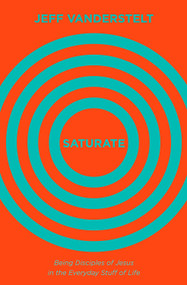 Saturate (Being Disciples of Jesus in the Everyday Stuff of Life) by Jeff Vanderstelt, 9781433545993