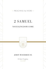 2 Samuel (Your Kingdom Come) by John Woodhouse, R. Kent Hughes, 9781433546136