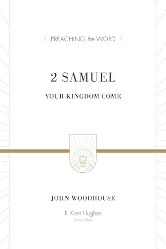 2 Samuel (Your Kingdom Come) by John Woodhouse, R. Kent Hughes, 9781433546136