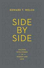 Side by Side (Walking with Others in Wisdom and Love) by Edward T. Welch, 9781433547119