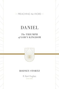 Daniel (The Triumph of God's Kingdom) by Rodney D. Stortz, R. Kent Hughes, 9781433548765