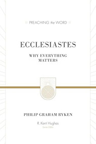 Ecclesiastes (Redesign) (Why Everything Matters) by Philip Graham Ryken, R. Kent Hughes, 9781433548888