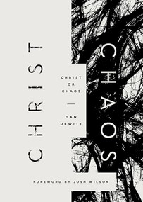 Christ or Chaos by Dan DeWitt, 9781433548963