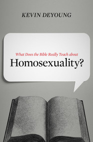 What Does the Bible Really Teach about Homosexuality? by Kevin DeYoung, 9781433549373