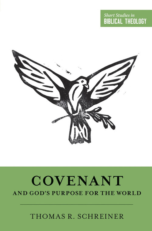 Covenant and God's Purpose for the World by Thomas R. Schreiner, Miles V. Van Pelt, Dane C. Ortlund, 9781433549991