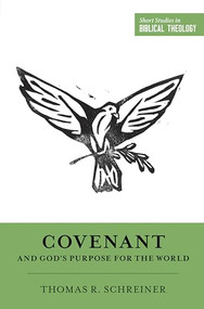 Covenant and God's Purpose for the World by Thomas R. Schreiner, Miles V. Van Pelt, Dane Ortlund, 9781433549991