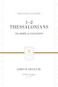 1-2 Thessalonians (The Hope of Salvation (Redesign)) by James H. Grant Jr., R. Kent Hughes, 9781433550126