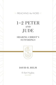 1-2 Peter and Jude (Sharing Christ's Sufferings (Redesign)) by David R. Helm, R. Kent Hughes, 9781433550164