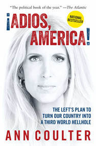 Adios, America (The Left's Plan to Turn Our Country into a Third World Hellhole) - 9781621576068 by Ann Coulter, 9781621576068