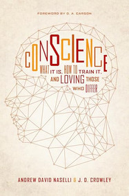 Conscience (What It Is, How to Train It, and Loving Those Who Differ) by Andrew David Naselli, J. D. Crowley, D. A. Carson, 9781433550744