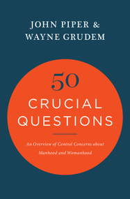 50 Crucial Questions (An Overview of Central Concerns about Manhood and Womanhood) by John Piper, Wayne Grudem, 9781433551819