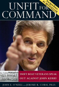 Unfit For Command (Swift Boat Veterans Speak Out Against John Kerry) by John E. O'Neill, Jerome R. Corsi, 9780895260178