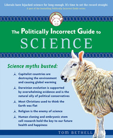 The Politically Incorrect Guide to Science by Tom Bethell, 9780895260314