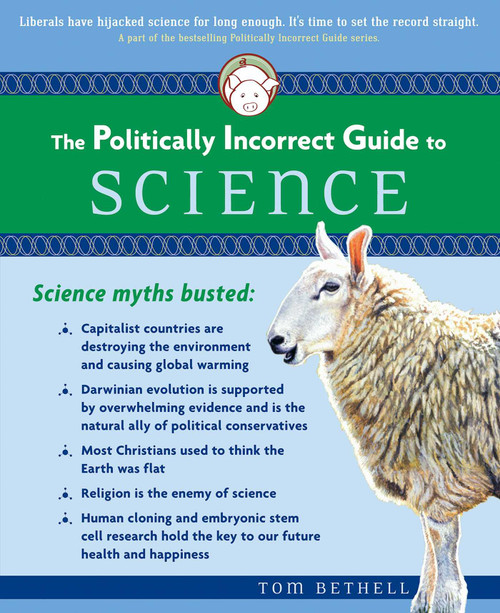 The Politically Incorrect Guide to Science by Tom Bethell, 9780895260314