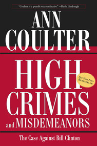 High Crimes and Misdemeanors (The Case Against Bill Clinton) by Ann Coulter, 9780895261137