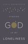 Finding God in My Loneliness by Lydia Brownback, 9781433553936