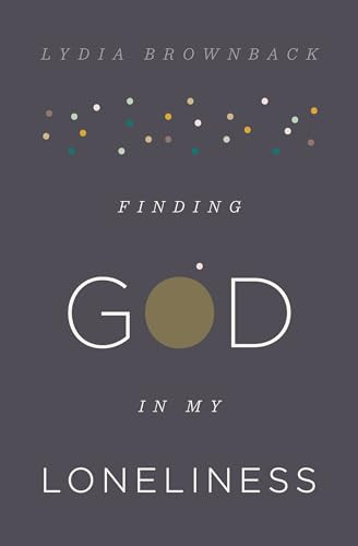 Finding God in My Loneliness by Lydia Brownback, 9781433553936