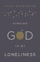 Finding God in My Loneliness by Lydia Brownback, 9781433553936