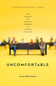 Uncomfortable (The Awkward and Essential Challenge of Christian Community) by Brett McCracken, 9781433554254