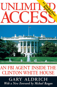 Unlimited Access (An FBI Agent Inside the Clinton White House) by Gary Aldrich, Michael D Reagan, 9780895264060