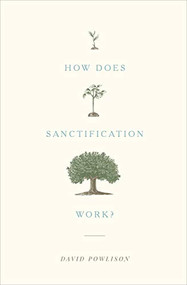 How Does Sanctification Work? by David Powlison, 9781433556104