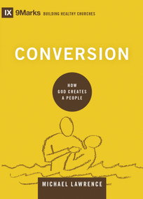 Conversion (How God Creates a People) by Michael Lawrence, 9781433556494