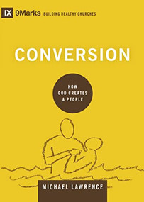 Conversion (How God Creates a People) by Michael Lawrence, 9781433556494