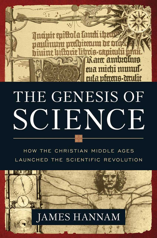 The Genesis of Science (How the Christian Middle Ages Launched the Scientific Revolution) by James Hannam, 9781596981553