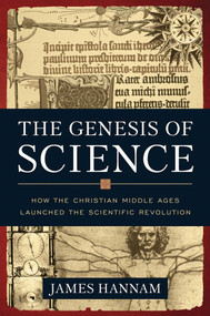 The Genesis of Science (How the Christian Middle Ages Launched the Scientific Revolution) by James Hannam, 9781596981553