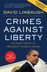 Crimes Against Liberty (An Indictment of President Barack Obama) by David Limbaugh, 9781596982758