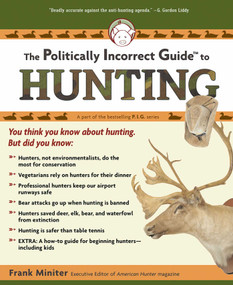 The Politically Incorrect Guide to Hunting by Frank Miniter, 9781596985216
