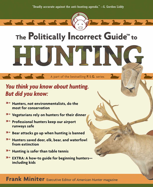 The Politically Incorrect Guide to Hunting by Frank Miniter, 9781596985216