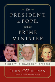 The President, the Pope, and the Prime Minister (Three Who Changed the World) - 9781596985506 by John O'Sullivan, 9781596985506