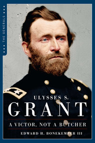 Ulysses S. Grant (A Victor Not a Butcher) by Edward H. Bonekemper, 9781621573036