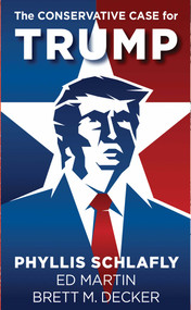 The Conservative Case for Trump by Phyllis Schlafly, Ed Martin, Brett M. Decker, 9781621576280