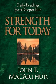 Strength for Today (Daily Readings for a Deeper Faith) by John MacArthur, 9781581344073