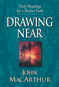Drawing Near (Daily Readings for a Deeper Faith) by John MacArthur, 9781581344134