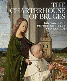 The Charterhouse of Bruges (Jan Van Eyck, Petrus Christus, and Jan Vos) by Emma Capron, Maryan Ainsworth, Till-Holger Borchert, 9781911282198