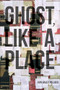 Ghost, like a Place by Iain Haley Pollock, 9781938584954