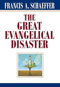 The Great Evangelical Disaster by Francis A. Schaeffer, 9780891073086