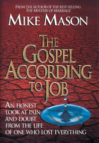 The Gospel According to Job (An Honest Look at Pain and Doubt from the Life of One Who Lost Everything) by Mike Mason, 9781581344493