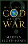 Why Does God Allow War? by Martyn Lloyd-Jones, John MacArthur, Lane T. Dennis, 9781581344691