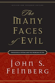 The Many Faces of Evil (Theological Systems and the Problems of Evil (Revised and Expanded Edition)) by John S. Feinberg, 9781581345674