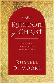 The Kingdom of Christ (The New Evangelical Perspective) by Russell Moore, 9781581346275