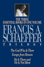 A Francis A. Schaeffer Trilogy (Three Essential Books in One Volume) by Francis A. Schaeffer, Lane T. Dennis, J. I. Packer, 9780891075615